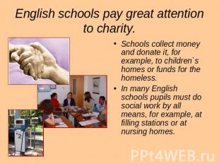 English schools pay great attention to charity. Schools collect money and donate