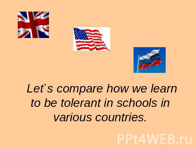 Let`s compare how we learn to be tolerant in schools in various countries.