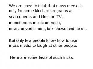 We are used to think that mass media is only for some kinds of programs as: soap