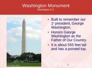 Washington MonumentWashington D.C. Built to remember our 1st president, George W