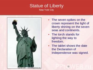 Statue of LibertyNew York City The seven spikes on the crown represent the light