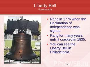 Liberty BellPennsylvania Rang in 1776 when the Declaration of Independence was s