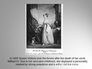 In 1837 Queen Victoria took the throne after the death of her uncle William IV.