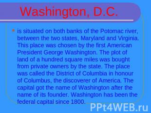Washington, D.C. is situated on both banks of the Potomac river, between the two