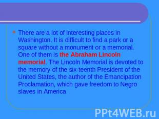 There are a lot of interesting places in Washington. It is difficult to find a p