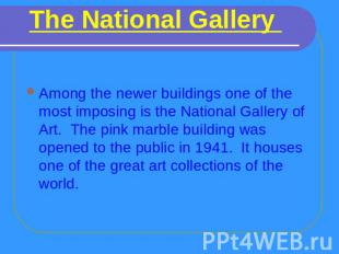 The National Gallery Among the newer buildings one of the most imposing is the N