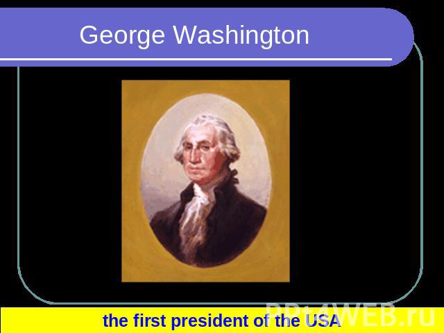 George Washington the first president of the USA