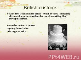 British customs A modern tradition is for brides to wear or carry "something old
