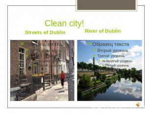 Clean city!Streets of Dublin River of Dublin