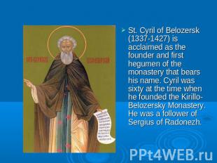 St. Cyril of Belozersk (1337-1427) is acclaimed as the founder and first hegumen
