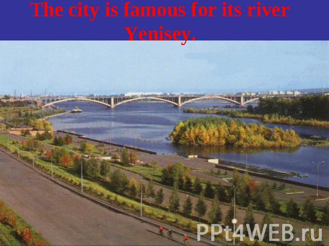 The city is famous for its river Yenisey.