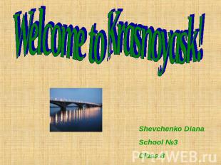 Welcome to Krasnoyask Shevchenko DianaSchool №3Class 8