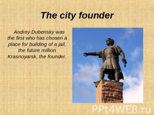The city founder Andrey Dubensky was the first who has chosen a place for buildi