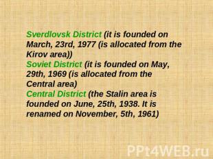 Sverdlovsk District (it is founded on March, 23rd, 1977 (is allocated from the K