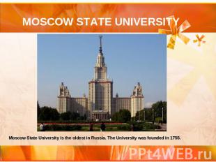 MOSCOW STATE UNIVERSITY Moscow State University is the oldest in Russia. The Uni