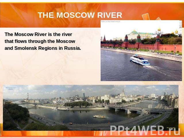 The Moscow River is the river that flows through the Moscow and Smolensk Regions in Russia.