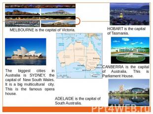 MELBOURNE is the capital of Victoria. The biggest cities in Australia is SYDNEY,