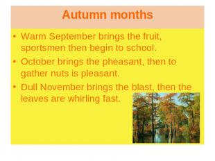 Warm September brings the fruit, sportsmen then begin to school.October brings t
