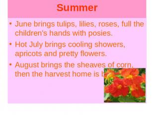 June brings tulips, lilies, roses, full the children's hands with posies.Hot Jul