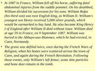In 1087 in France, William fell off his horse, suffering fatal abdominal injurie