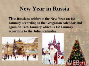 New Year in Russia The Russians celebrate the New Year on 1st January according
