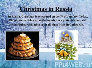 Christmas in Russia In Russia, Christmas is celebrated on the 7th of January. To