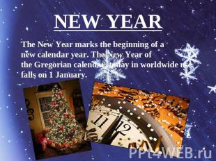 NEW YEAR The New Year marks the beginning of a new calendar year. The New Year o