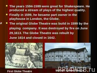 The years 1594-1599 were great for Shakespeare. He produced a stream of plays of
