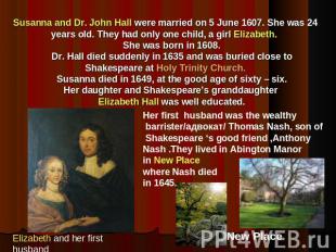 Susanna and Dr. John Hall were married on 5 June 1607. She was 24 years old. The
