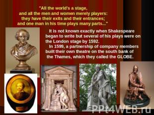 "All the world's a stage,and all the men and women merely players:they have thei