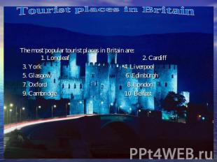 Tourist places in Britain The most popular tourist places in Britain are: 1. Lon