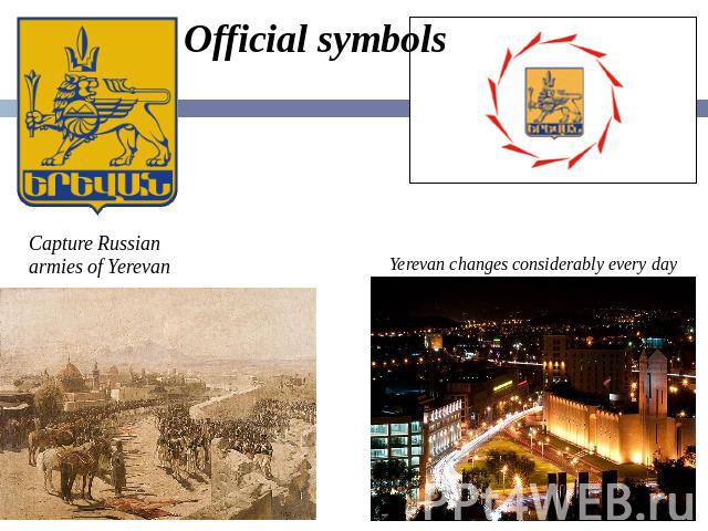 Official symbols Capture Russian armies of Yerevan Yerevan changes considerably every day