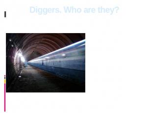 Diggers. Who are they? The digger is a person who is engaged in studying of vari