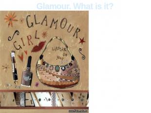 Glamour. What is it? Glamour is one of disputable subcultures. In subculture thi