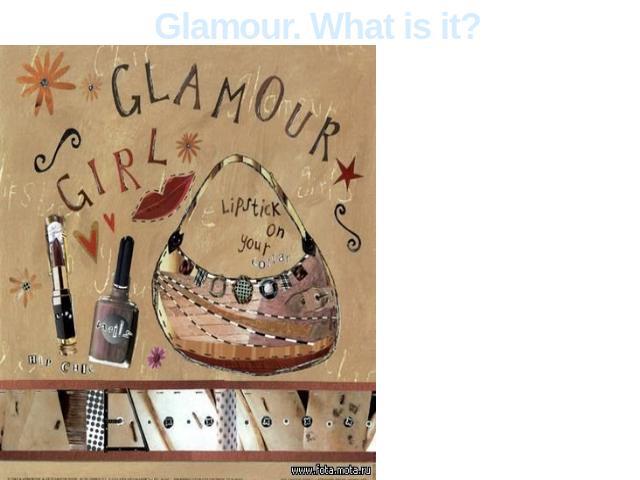 Glamour. What is it? Glamour is one of disputable subcultures. In subculture this current was issued more recently though it was in all that is connected with high and club life.