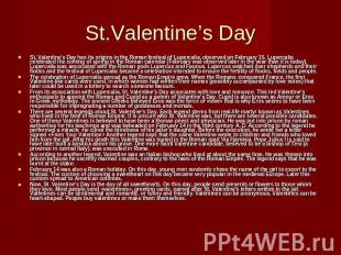 St.Valentine’s Day St. Valentine's Day has its origins in the Roman festival of