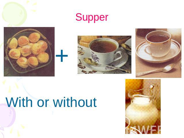 Supper With or without