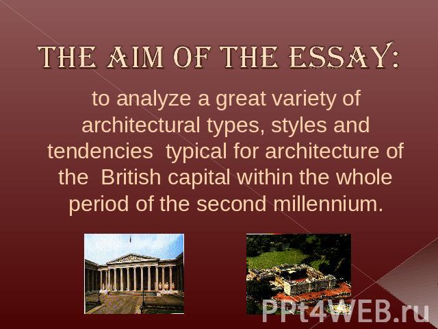 The Aim of the essay: to analyze a great variety of architectural types, styles and tendencies typical for architecture of the British capital within the whole period of the second millennium.