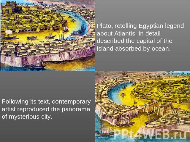 Plato, retelling Egyptian legend about Atlantis, in detail described the capital of the island absorbed by ocean. Following its text, contemporary artist reproduced the panorama of mysterious city.