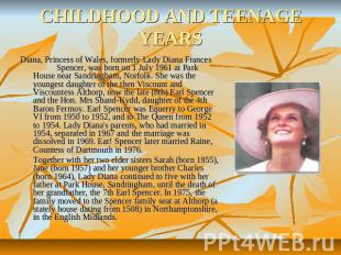 CHILDHOOD AND TEENAGE YEARS Diana, Princess of Wales, formerly Lady Diana France