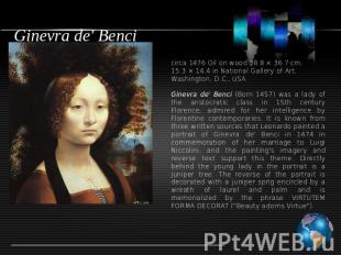 Ginevra de' Benci circa 1476 Oil on wood 38.8 × 36.7 cm, 15.3 × 14.4 in National