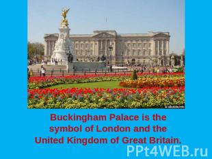 Buckingham Palace is the symbol of London and the United Kingdom of Great Britai