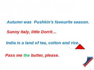 Исследование 4: Zero article Autumn was Pushkin’s favourite season. Sunny Italy,