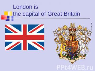 London is the capital of Great Britain