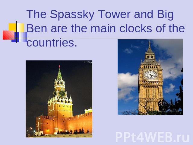 The Spassky Tower and Big Ben are the main clocks of the countries.