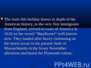 The roots this holiday leaves in depth of the American history, to the very firs