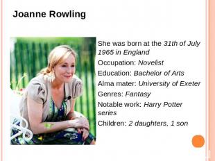 She was born at the 31th of July 1965 in EnglandOccupation: NovelistEducation: B