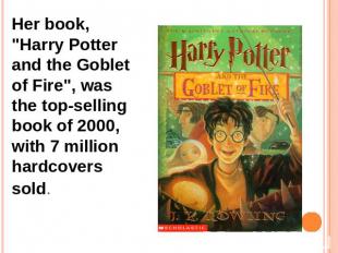 Her book, "Harry Potter and the Goblet of Fire", was the top-selling book of 200