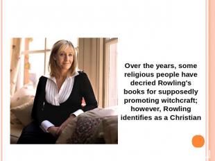 Over the years, some religious people have decried Rowling's books for supposedl