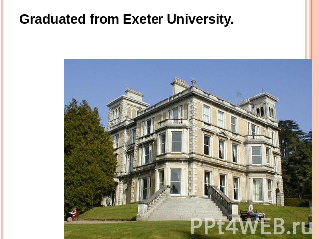 Graduated from Exeter University.